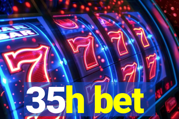 35h bet